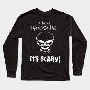 Happy Halloween Trick Or Treat So Handsome Its Scary Long Sleeve T-Shirt